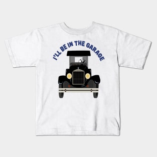 I’ll be in the garage Kids T-Shirt